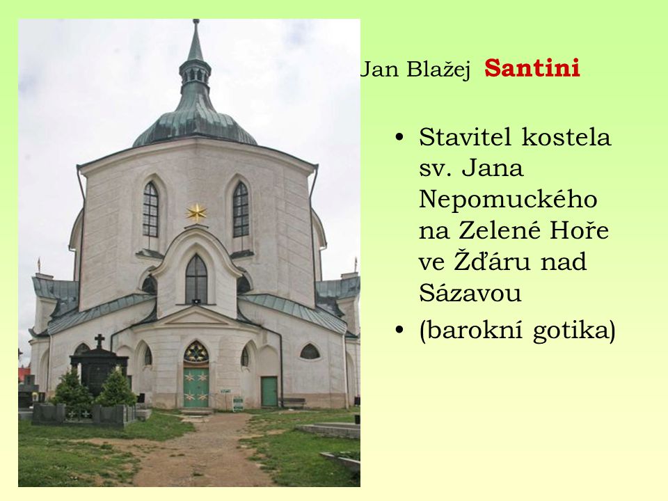 Jan Blažej Santini Stavitel kostela sv. Jana Nepomuckého na Zelené Hoře ve Žďáru nad Sázavou.