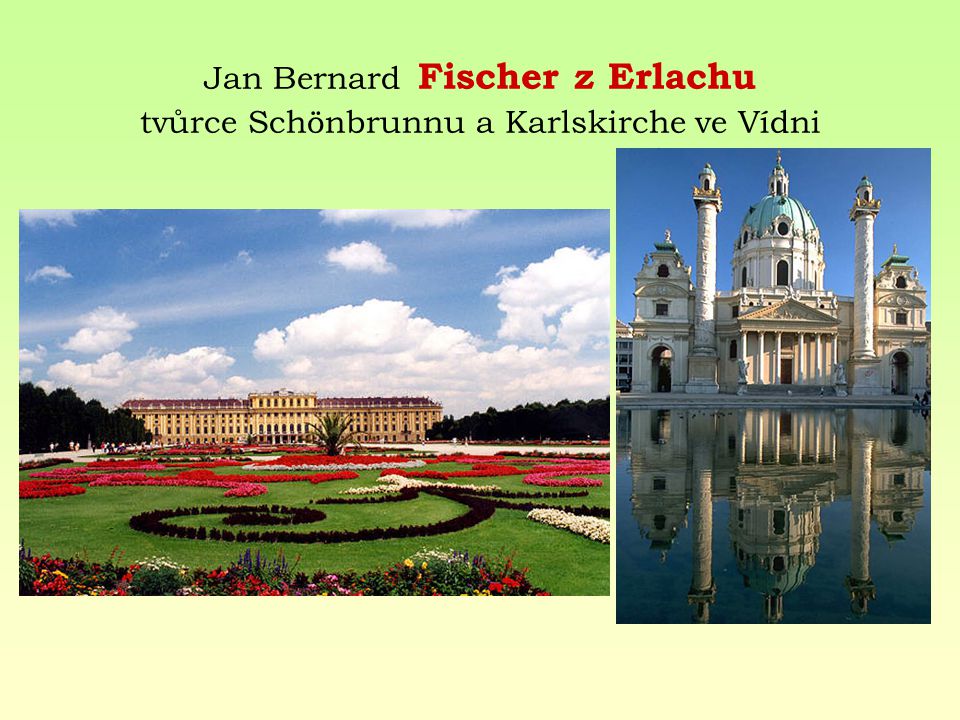 Jan Bernard Fischer z Erlachu tvůrce Schönbrunnu a Karlskirche ve Vídni