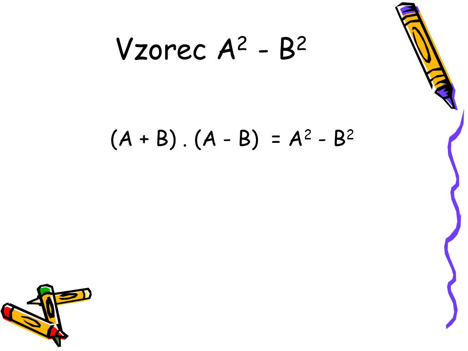 Vzorec A2 - B2 (A + B) . (A - B) = A2 - B2