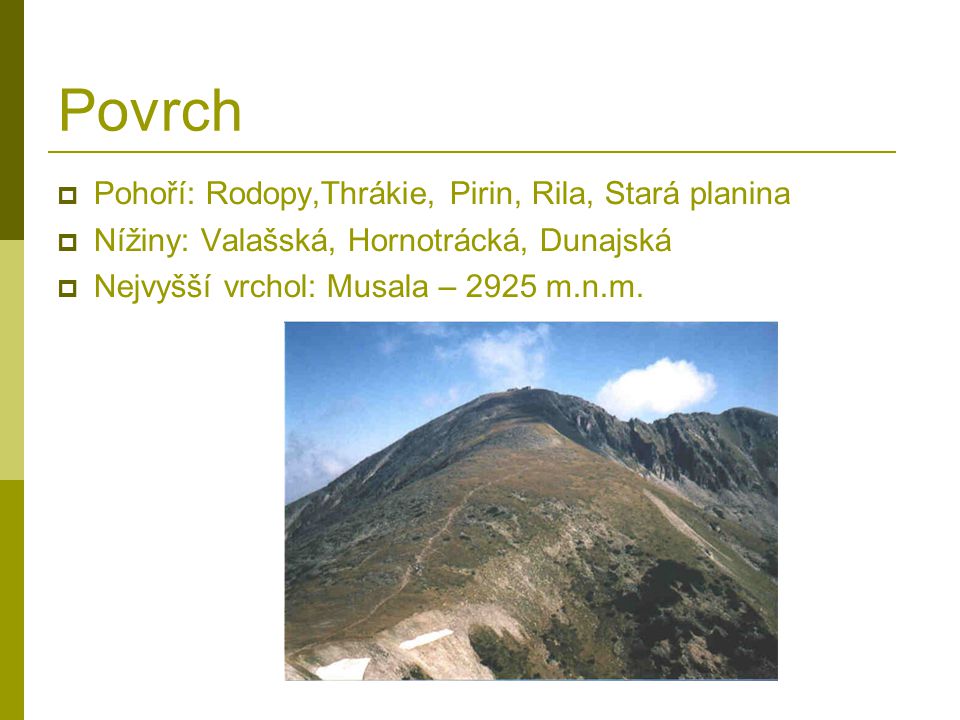 Povrch Pohoří: Rodopy,Thrákie, Pirin, Rila, Stará planina