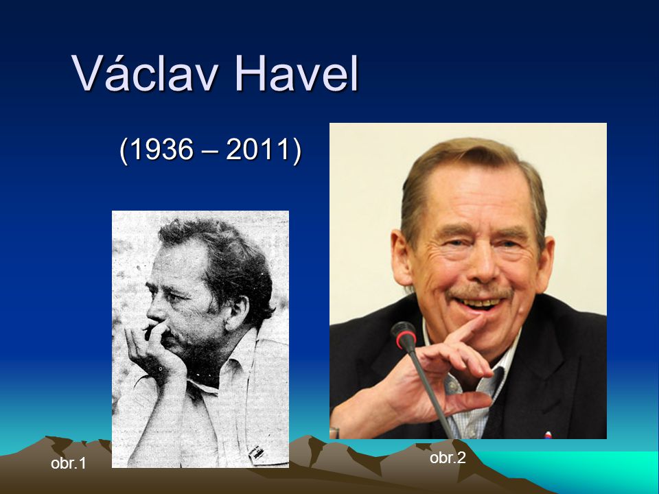 Václav Havel (1936 – 2011) obr.2 obr.1