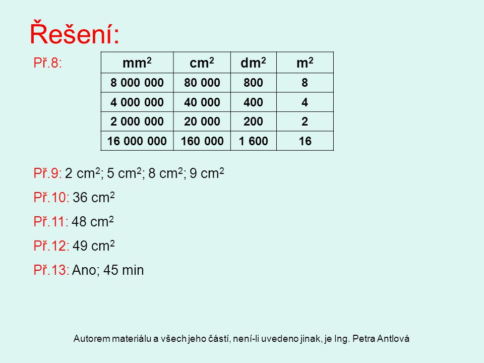 Řešení: Př.8: mm2 cm2 dm2 m2 Př.9: 2 cm2; 5 cm2; 8 cm2; 9 cm2