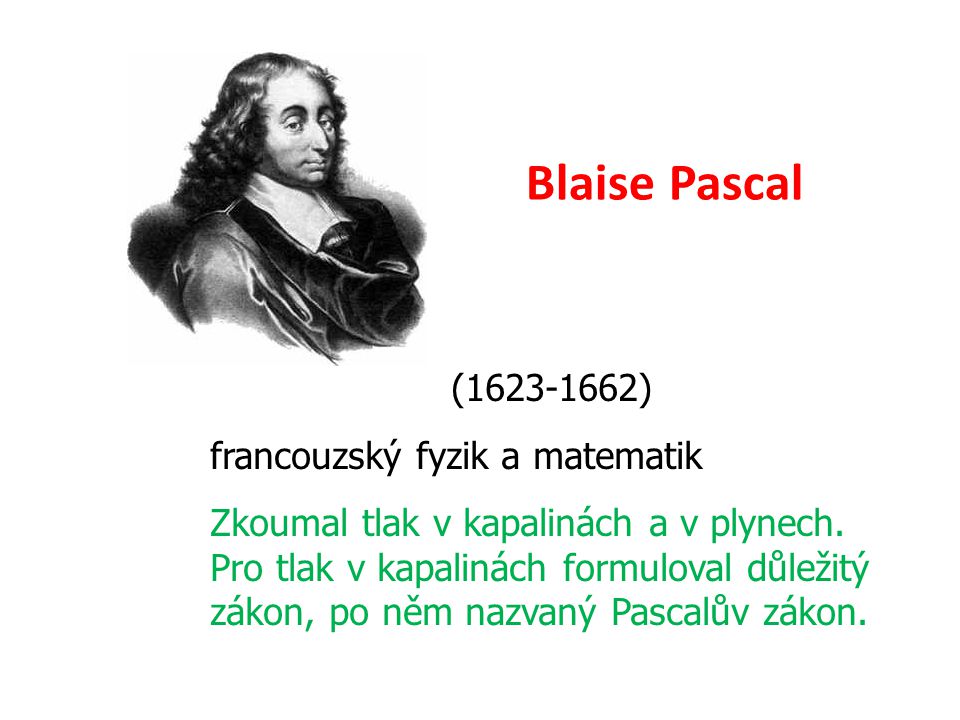 Blaise Pascal ( ) francouzský fyzik a matematik