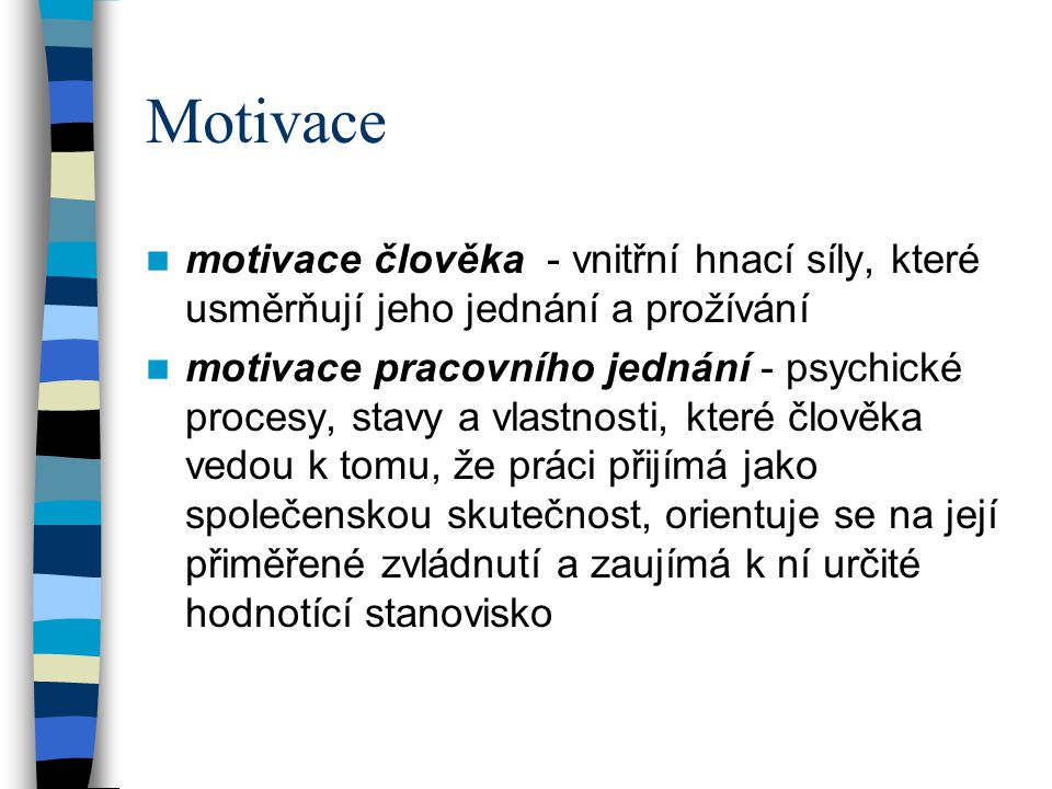 Motivace motivace člověka - vnitřní hnací síly, které usměrňují jeho jednání a prožívání.