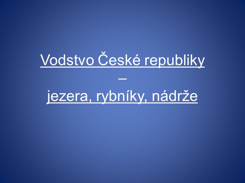 Vodstvo České republiky – jezera, rybníky, nádrže