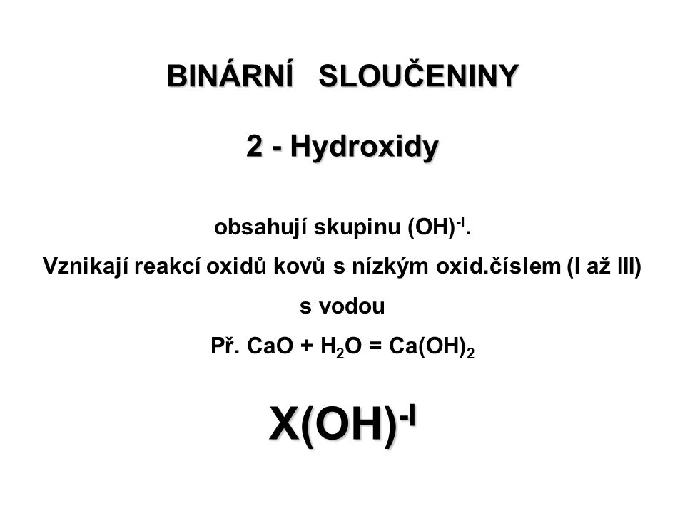 X(OH)-I BINÁRNÍ SLOUČENINY 2 - Hydroxidy obsahují skupinu (OH)-I.