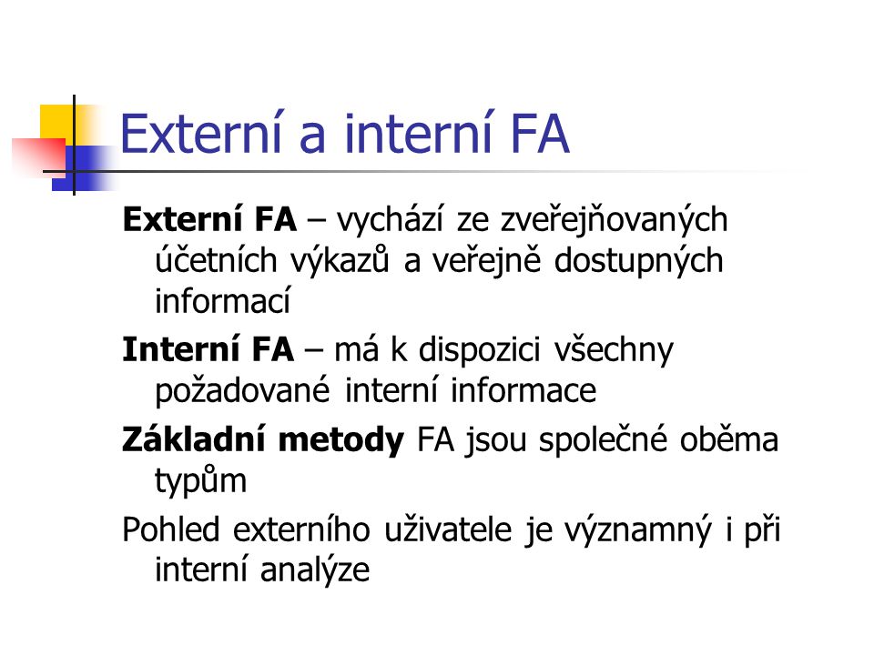 Externí a interní FA Externí FA – vychází ze zveřejňovaných účetních výkazů a veřejně dostupných informací.