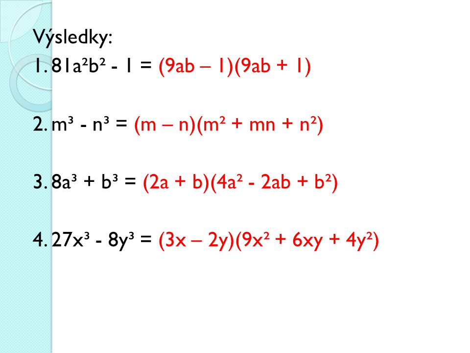 Výsledky: 1. 81a²b² - 1 = (9ab – 1)(9ab + 1) 2