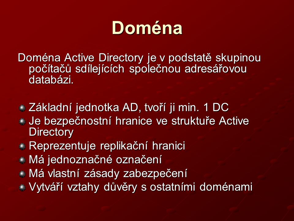 Doména Doména Active Directory je v podstatě skupinou počítačů sdílejících společnou adresářovou databázi.