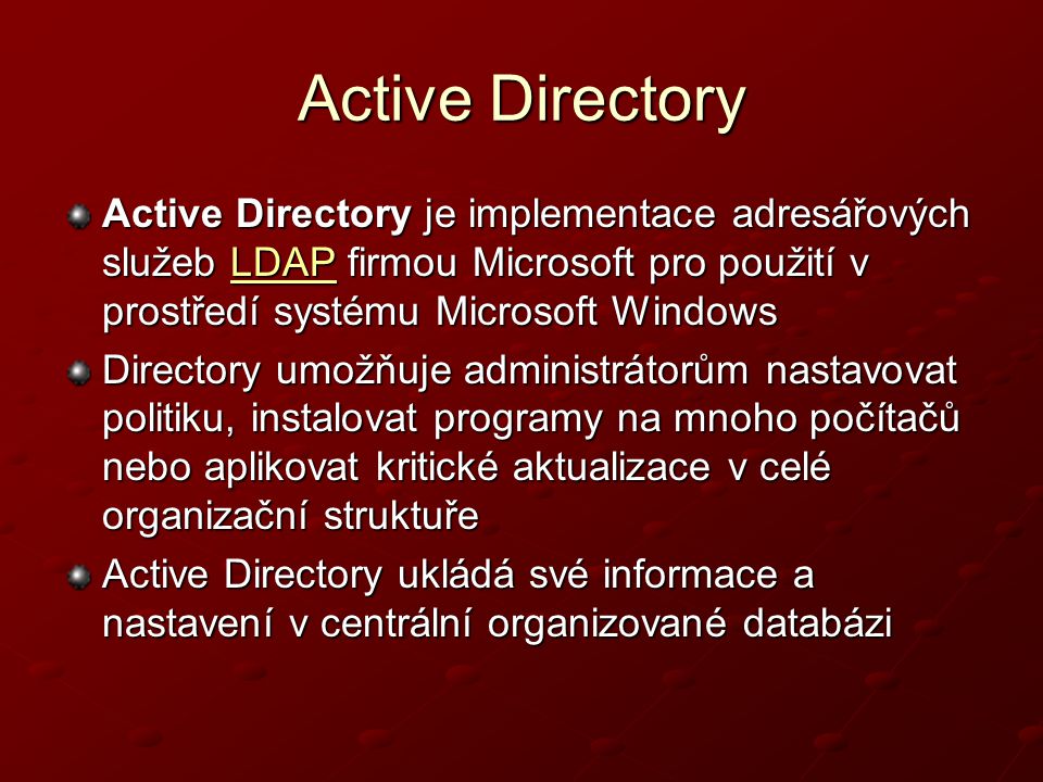 Active Directory Active Directory je implementace adresářových služeb LDAP firmou Microsoft pro použití v prostředí systému Microsoft Windows.