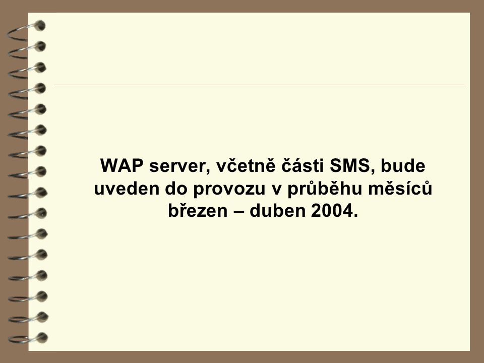 WAP server, včetně části SMS, bude uveden do provozu v průběhu měsíců březen – duben 2004.