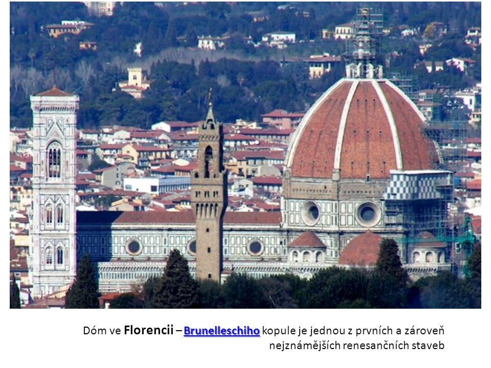 Dóm ve Florencii – Brunelleschiho kopule je jednou z prvních a zároveň nejznámějších renesančních staveb