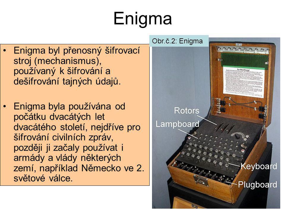 Enigma Obr.č.2: Enigma. Enigma byl přenosný šifrovací stroj (mechanismus), používaný k šifrování a dešifrování tajných údajů.