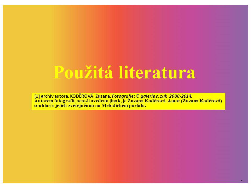 Použitá literatura [1] archiv autora, KODĚROVÁ, Zuzana. Fotografie: © galerie c. zuk