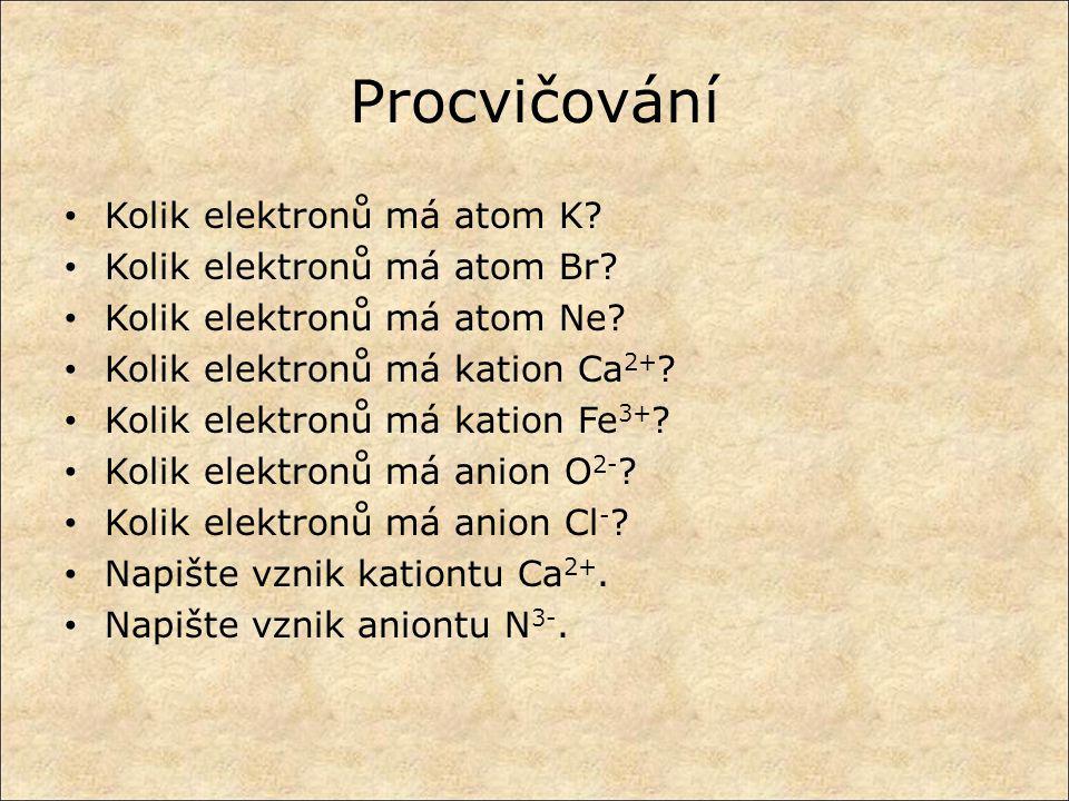 Procvičování Kolik elektronů má atom K Kolik elektronů má atom Br