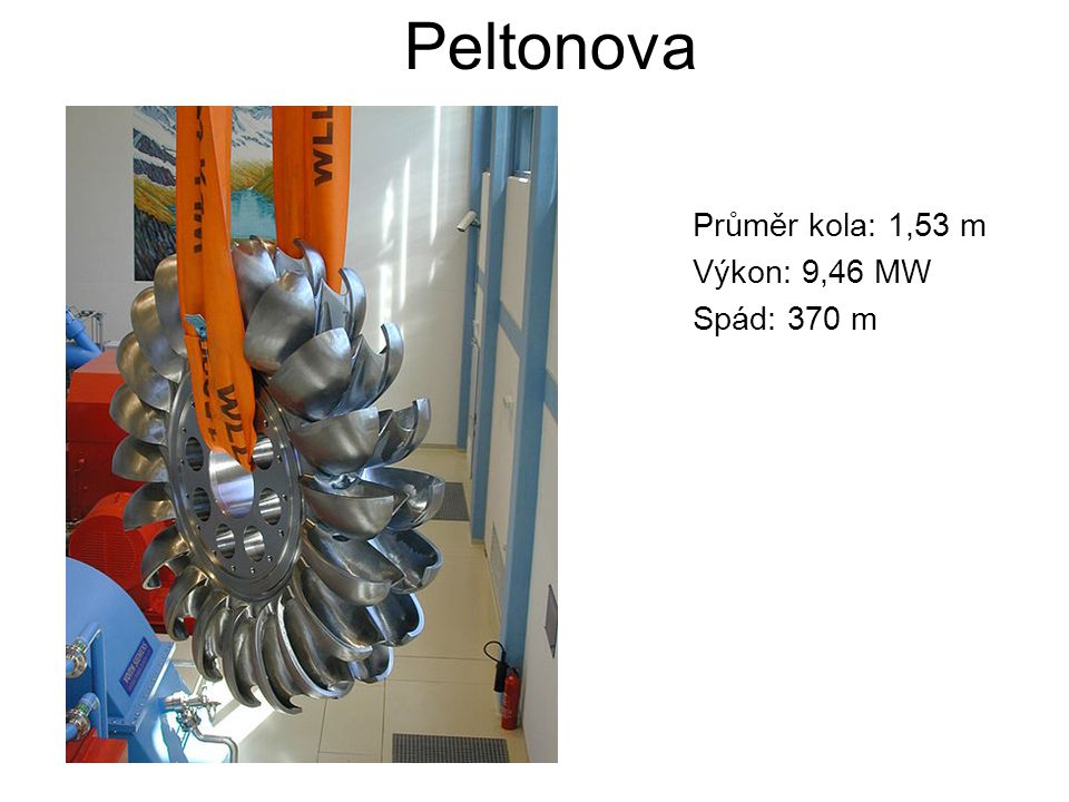 Peltonova Průměr kola: 1,53 m Výkon: 9,46 MW Spád: 370 m