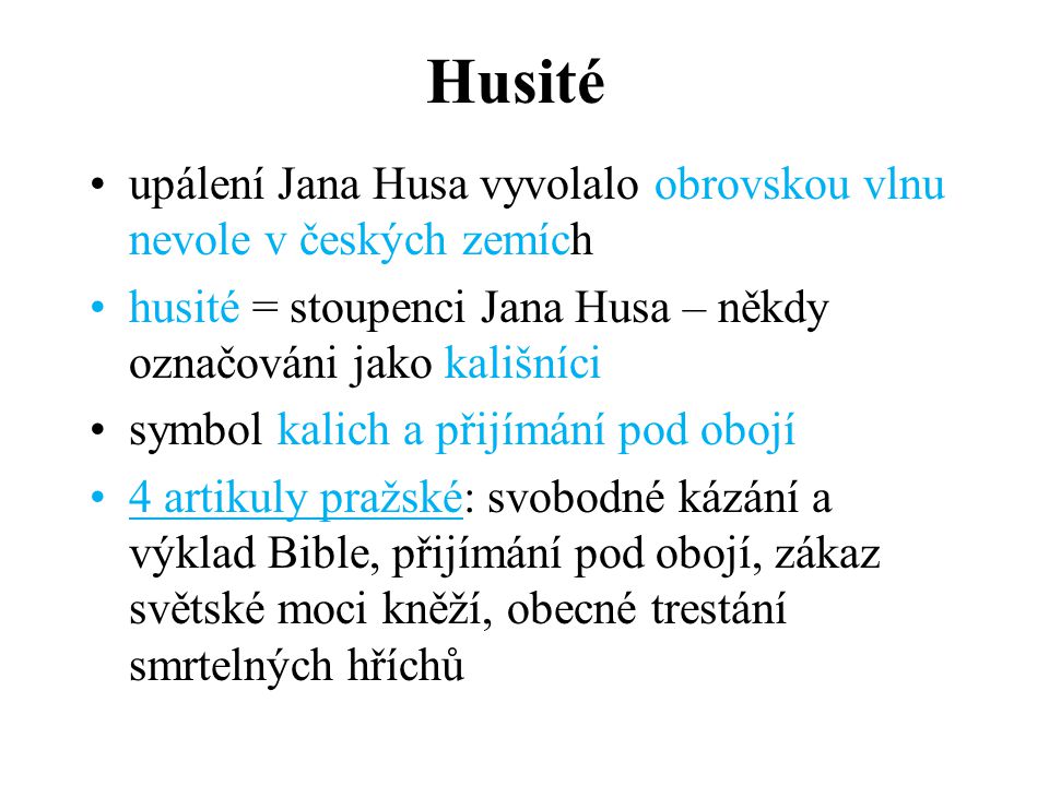Husité upálení Jana Husa vyvolalo obrovskou vlnu nevole v českých zemích. husité = stoupenci Jana Husa – někdy označováni jako kališníci.