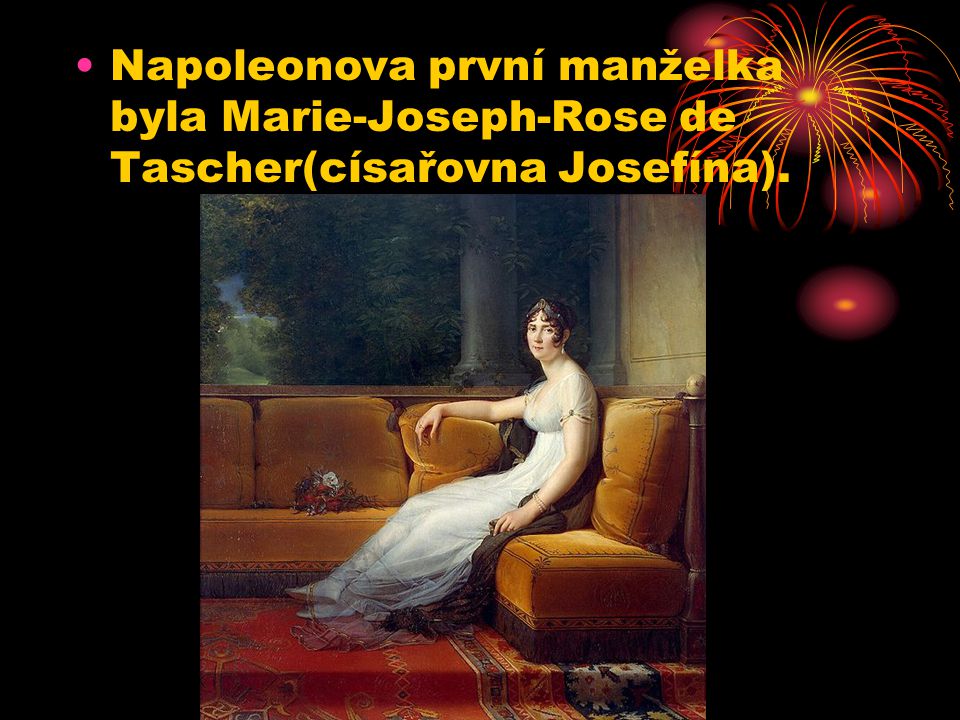 Napoleonova první manželka byla Marie-Joseph-Rose de Tascher(císařovna Josefína).