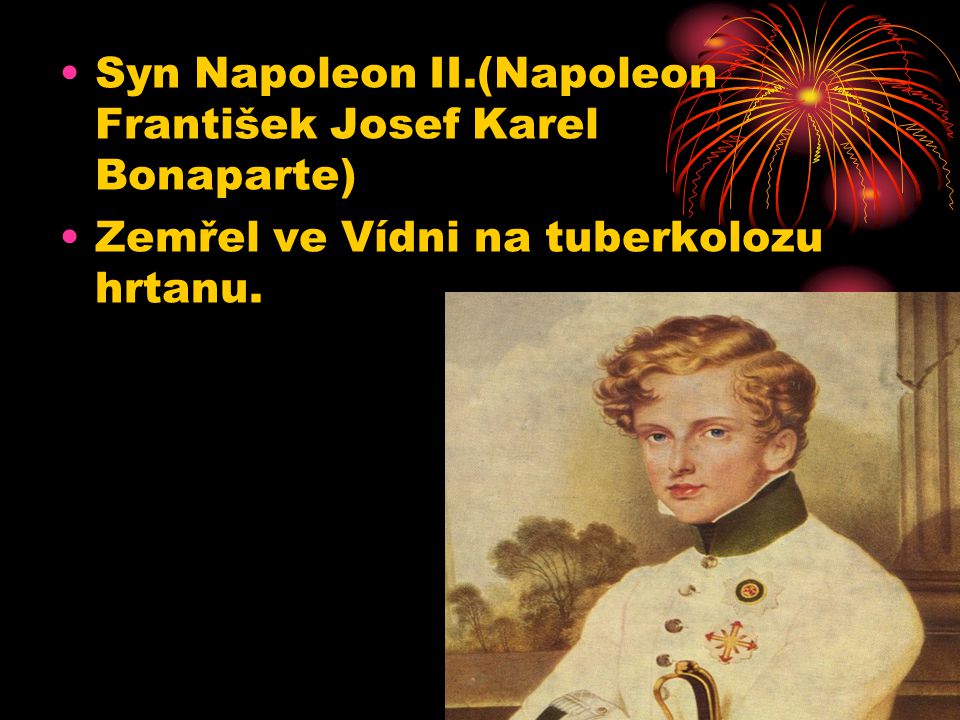 Syn Napoleon II.(Napoleon František Josef Karel Bonaparte)