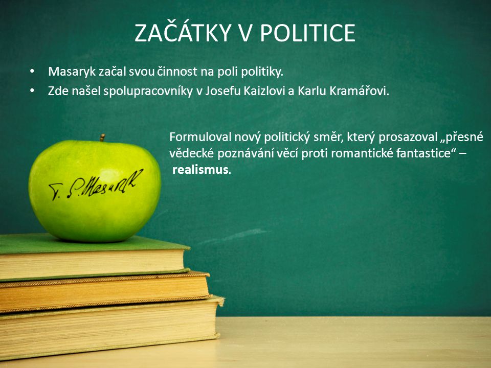 ZAČÁTKY V POLITICE Masaryk začal svou činnost na poli politiky.