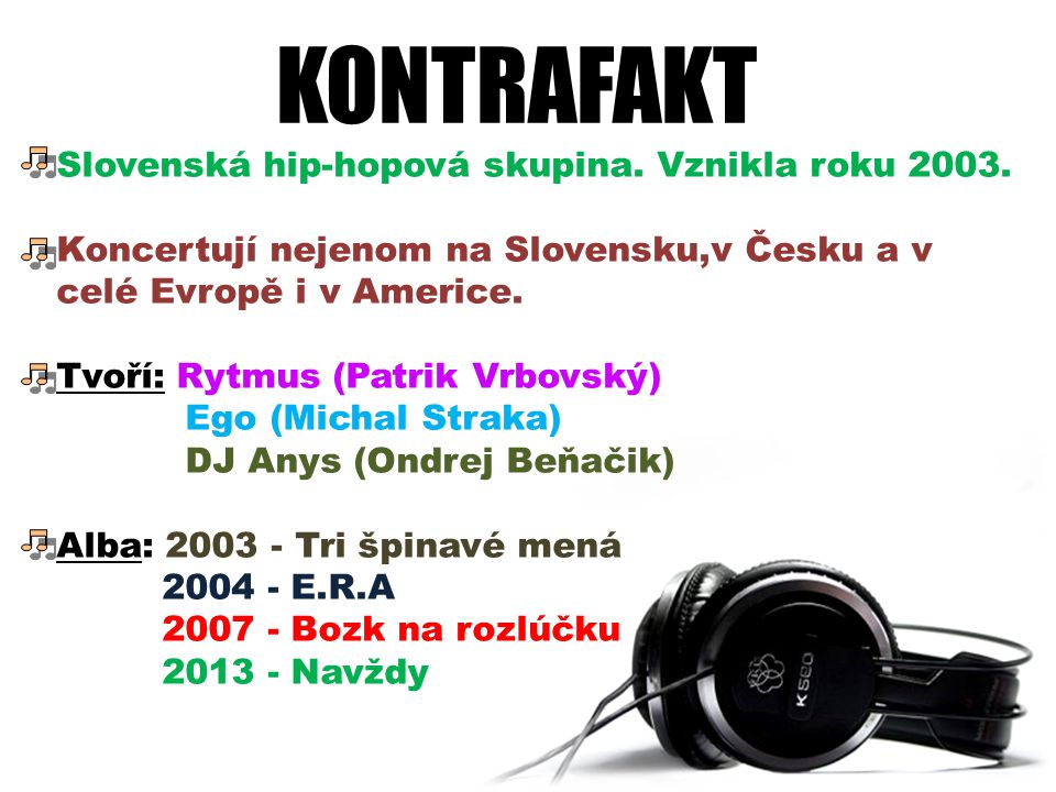 KONTRAFAKT Slovenská hip-hopová skupina. Vznikla roku 2003.