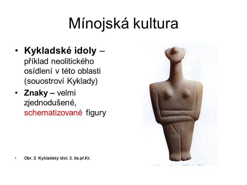 Mínojská kultura Kykladské idoly – příklad neolitického osídlení v této oblasti (souostroví Kyklady)