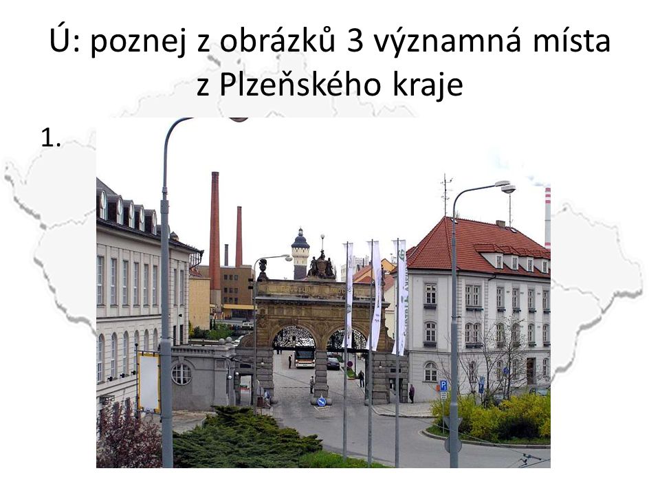 Ú: poznej z obrázků 3 významná místa z Plzeňského kraje