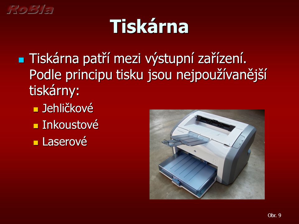 Tiskárna Tiskárna patří mezi výstupní zařízení. Podle principu tisku jsou nejpoužívanější tiskárny: