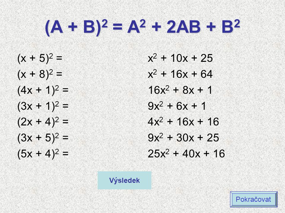 (A + B)2 = A2 + 2AB + B2 (x + 5)2 = (x + 8)2 = (4x + 1)2 = (3x + 1)2 =