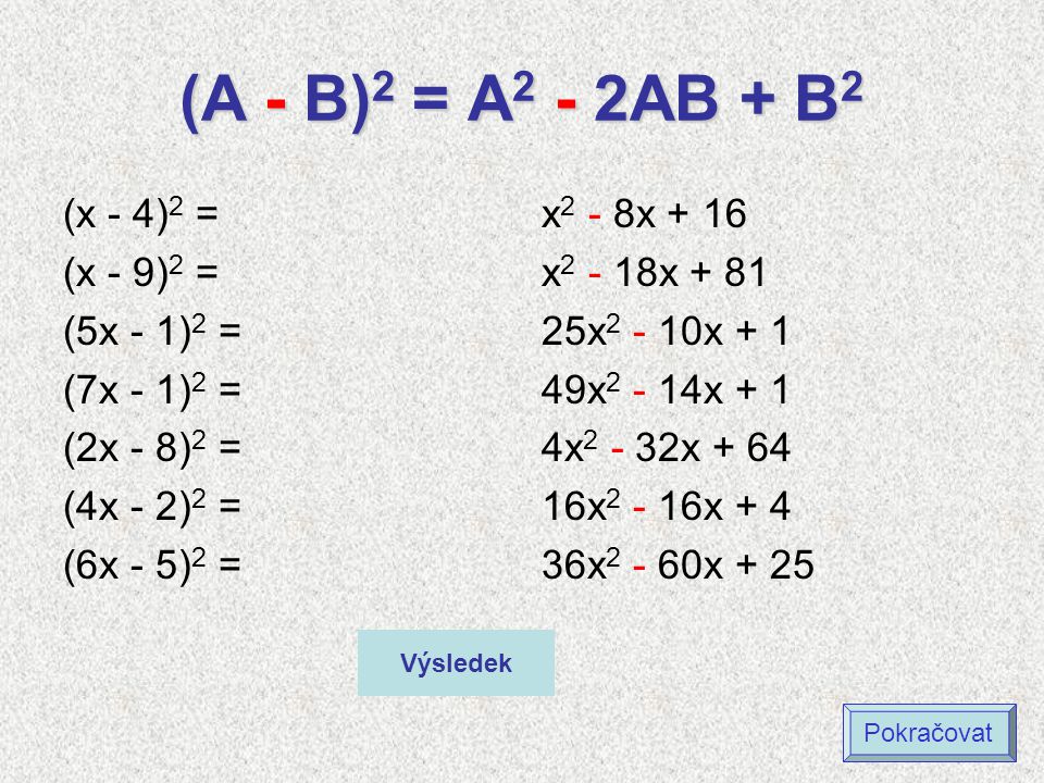 (A - B)2 = A2 - 2AB + B2 (x - 4)2 = (x - 9)2 = (5x - 1)2 = (7x - 1)2 =