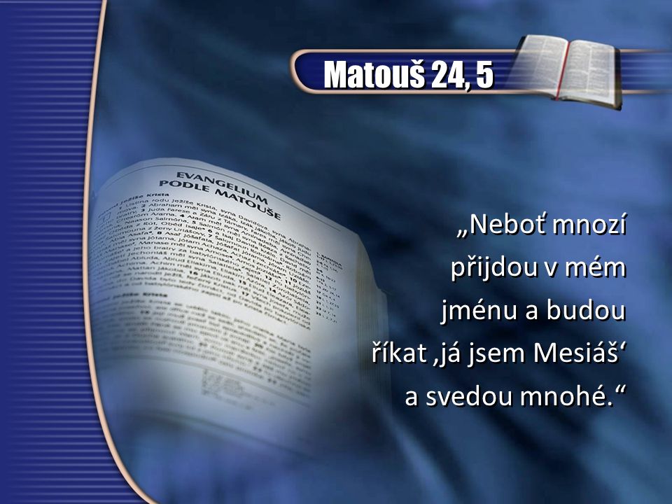 Matouš 24, 5 „Neboť mnozí přijdou v mém jménu a budou