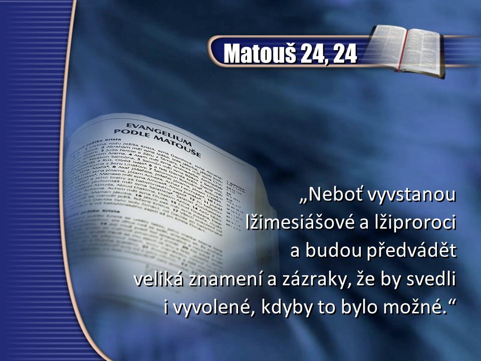 Matouš 24, 24 „Neboť vyvstanou lžimesiášové a lžiproroci