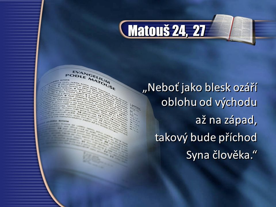 Matouš 24, 27 „Neboť jako blesk ozáří oblohu od východu až na západ,
