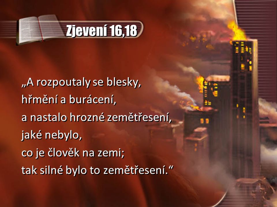 Zjevení 16,18 „A rozpoutaly se blesky, hřmění a burácení,