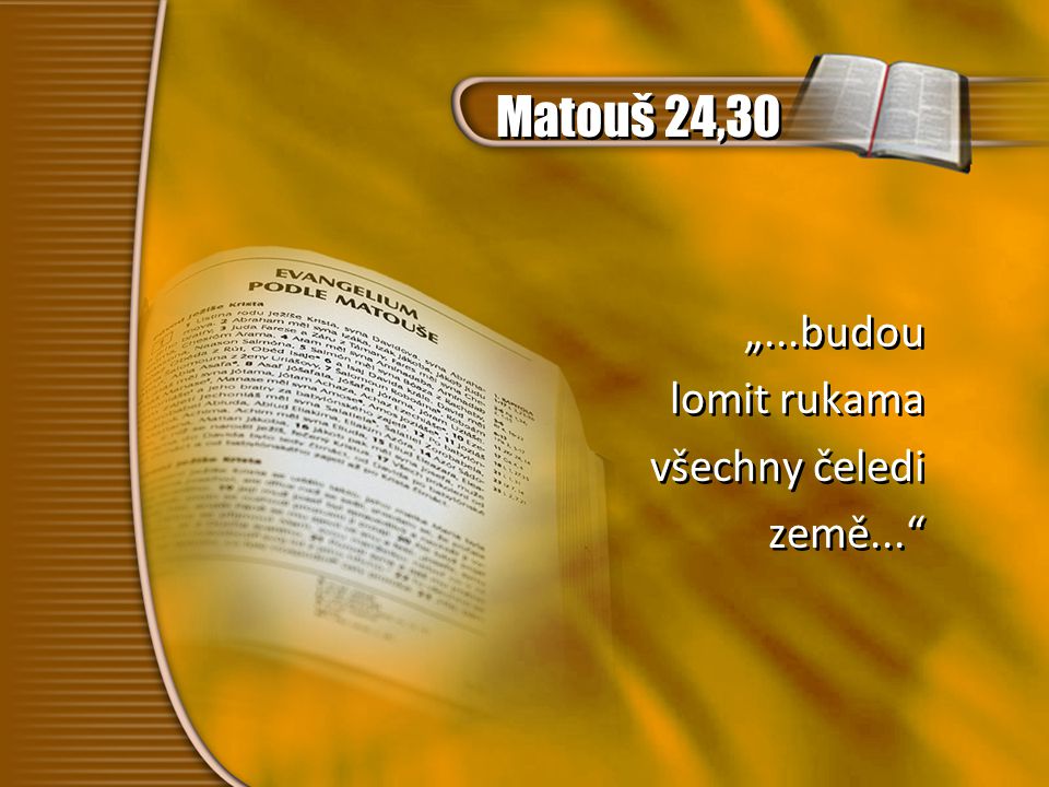 Matouš 24,30 „...budou lomit rukama všechny čeledi země...