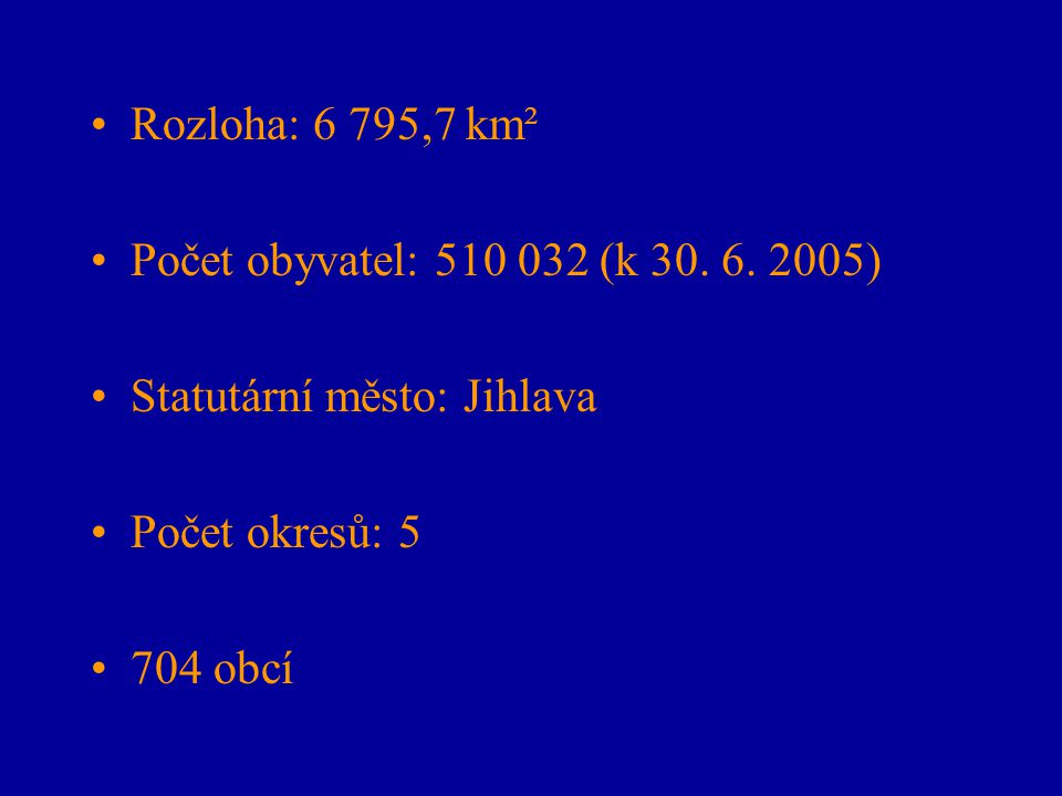 Rozloha: 6 795,7 km² Počet obyvatel: (k ) Statutární město: Jihlava. Počet okresů: 5.