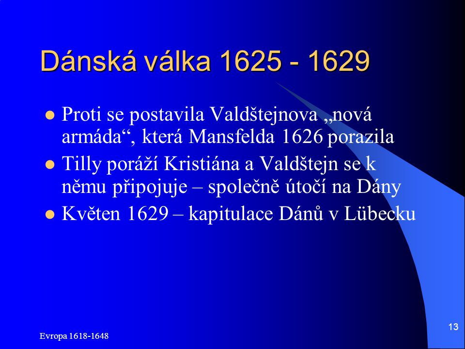 Dánská válka Proti se postavila Valdštejnova „nová armáda , která Mansfelda 1626 porazila.