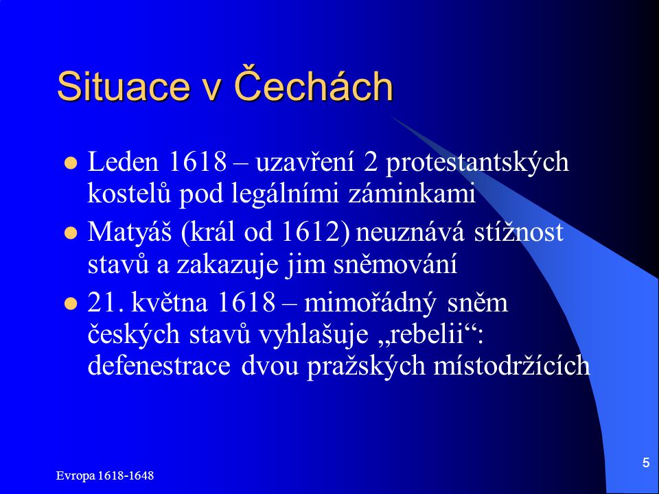 Situace v Čechách Leden 1618 – uzavření 2 protestantských kostelů pod legálními záminkami.