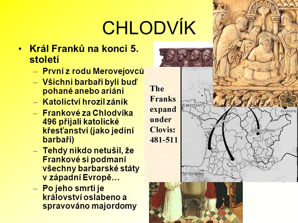 CHLODVÍK Král Franků na konci 5. století První z rodu Merovejovců