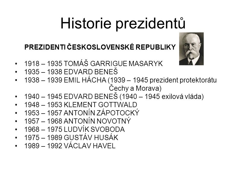 Historie prezidentů PREZIDENTI ČESKOSLOVENSKÉ REPUBLIKY