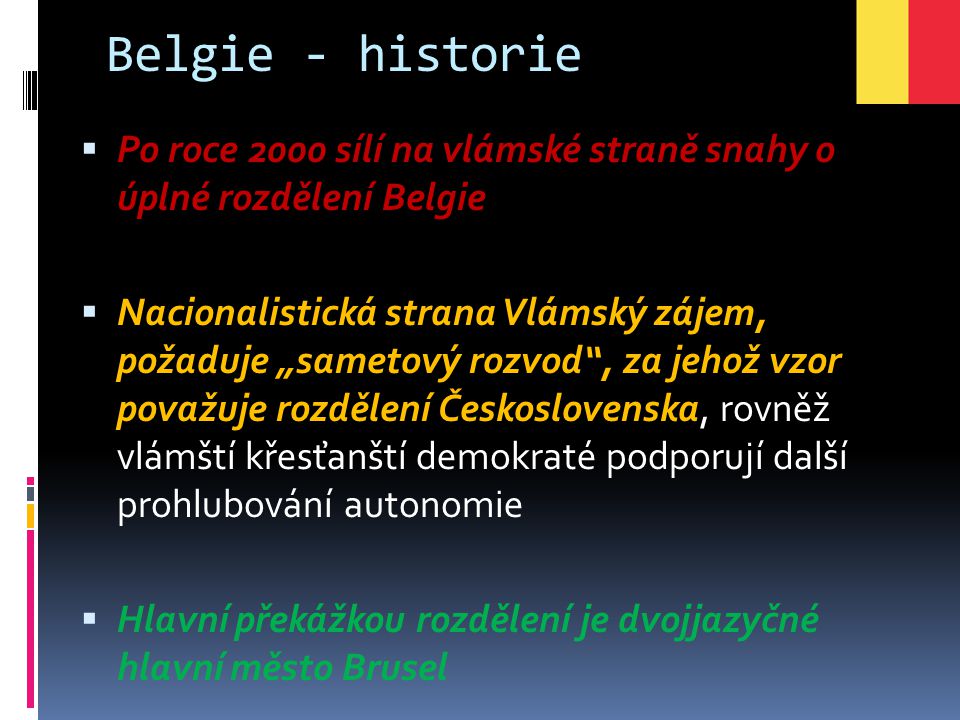 Belgie - historie Po roce 2000 sílí na vlámské straně snahy o úplné rozdělení Belgie.