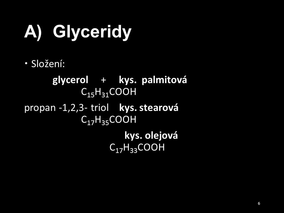 A) Glyceridy Složení: glycerol + kys. palmitová C15H31COOH