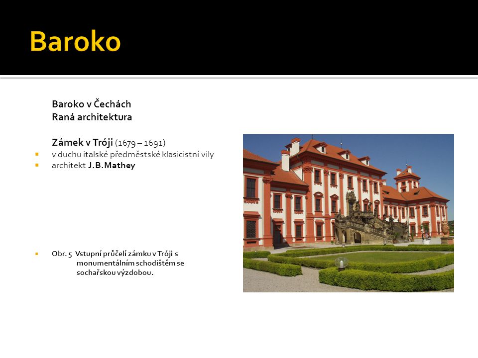 Baroko Baroko v Čechách Raná architektura Zámek v Tróji (1679 – 1691)
