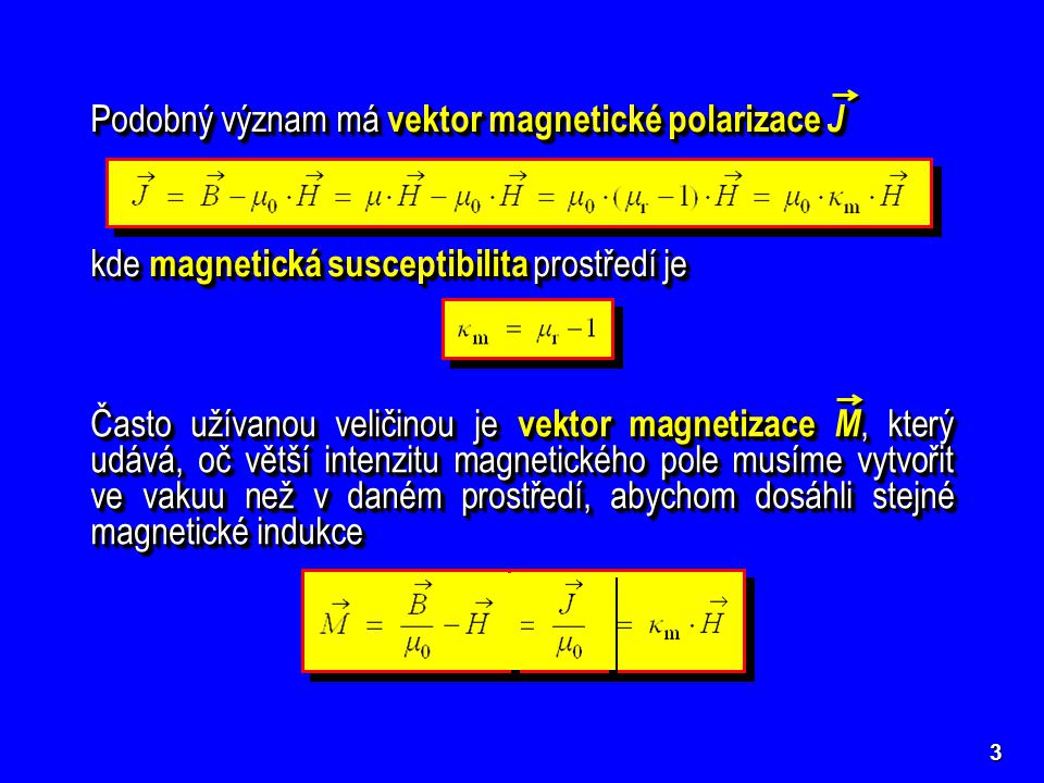 Podobný význam má vektor magnetické polarizace J