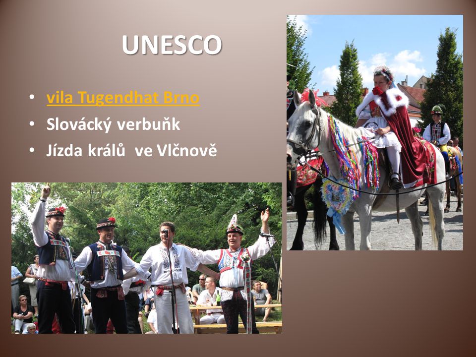 UNESCO vila Tugendhat Brno Slovácký verbuňk Jízda králů ve Vlčnově
