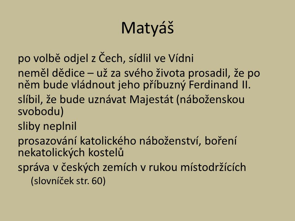 Matyáš po volbě odjel z Čech, sídlil ve Vídni