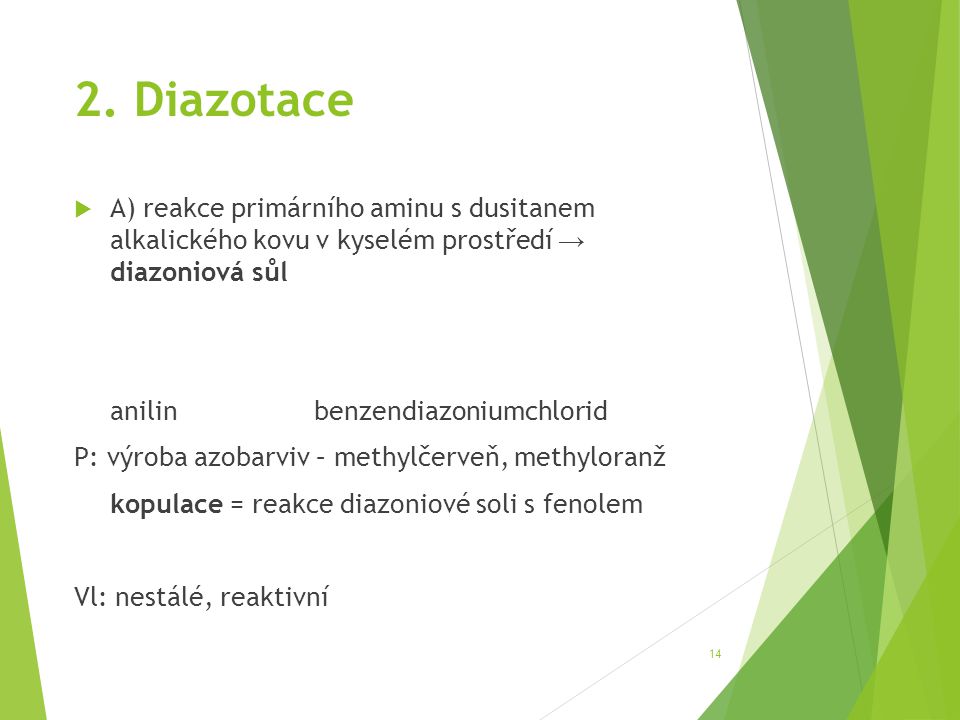 2. Diazotace A) reakce primárního aminu s dusitanem alkalického kovu v kyselém prostředí → diazoniová sůl.
