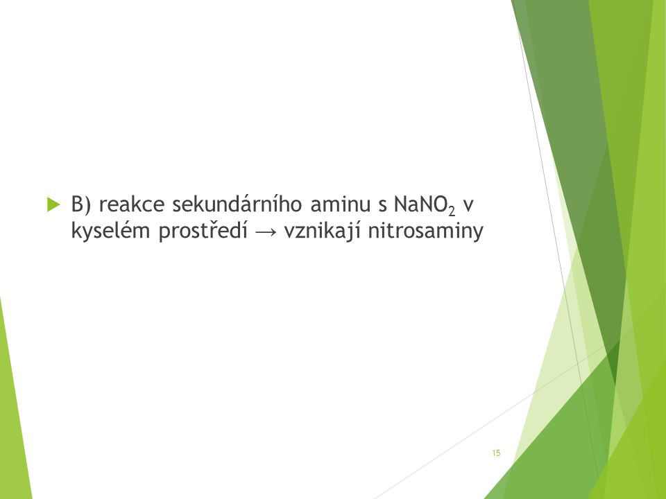 B) reakce sekundárního aminu s NaNO2 v kyselém prostředí → vznikají nitrosaminy
