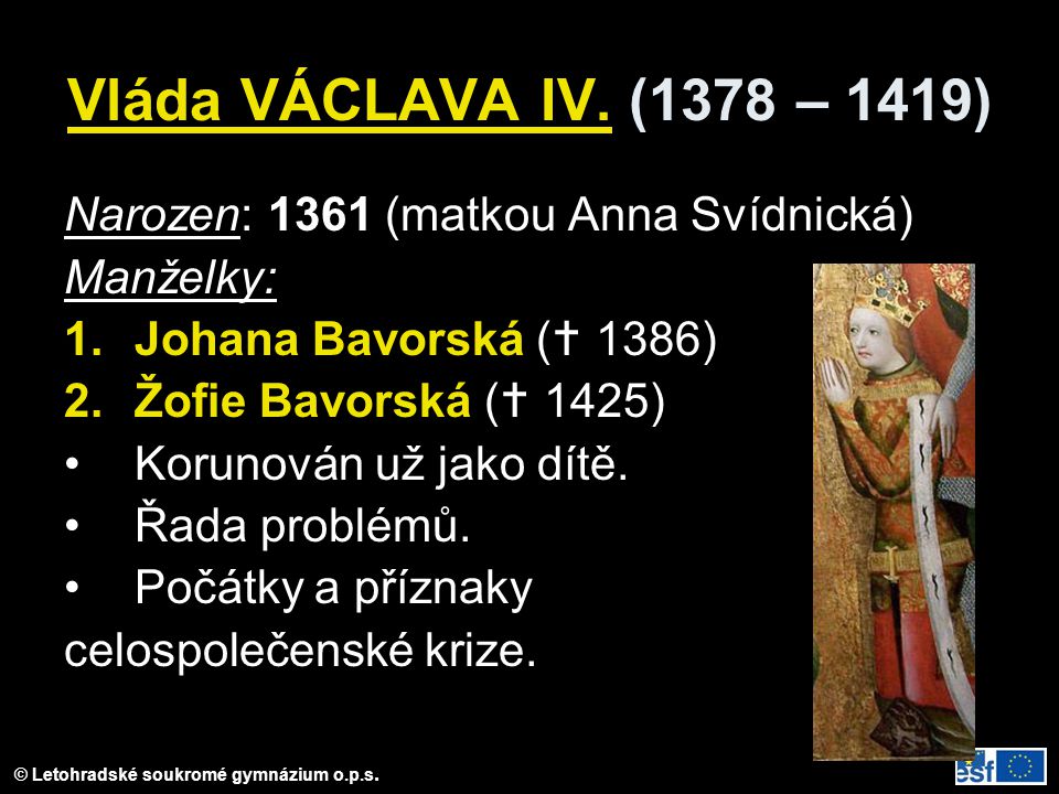 Vláda VÁCLAVA IV. (1378 – 1419) Narozen: 1361 (matkou Anna Svídnická)