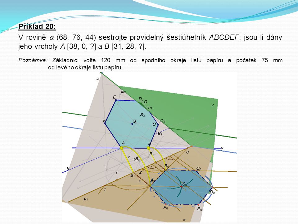 Příklad 20: V rovině  (68, 76, 44) sestrojte pravidelný šestiúhelník ABCDEF, jsou-li dány jeho vrcholy A [38, 0, ] a B [31, 28, ].